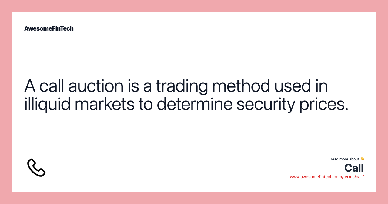A call auction is a trading method used in illiquid markets to determine security prices.