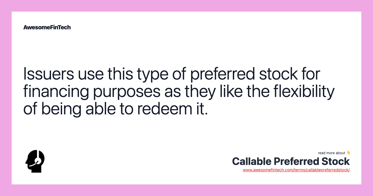 Issuers use this type of preferred stock for financing purposes as they like the flexibility of being able to redeem it.