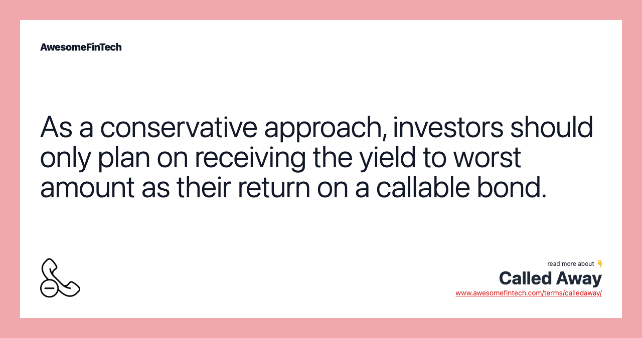 As a conservative approach, investors should only plan on receiving the yield to worst amount as their return on a callable bond.