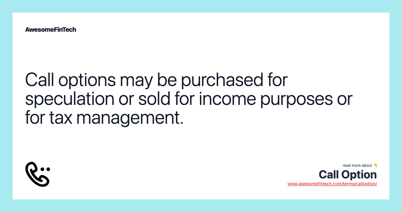Call options may be purchased for speculation or sold for income purposes or for tax management.