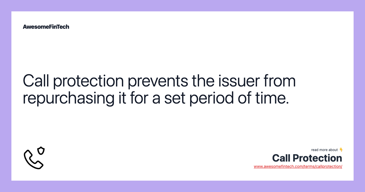 Call protection prevents the issuer from repurchasing it for a set period of time.