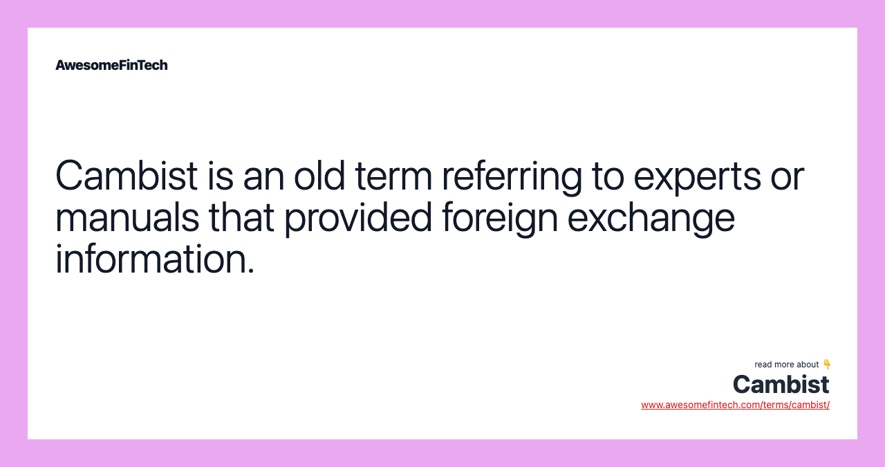 Cambist is an old term referring to experts or manuals that provided foreign exchange information.