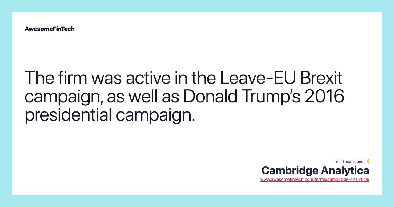 The firm was active in the Leave-EU Brexit campaign, as well as Donald Trump’s 2016 presidential campaign.