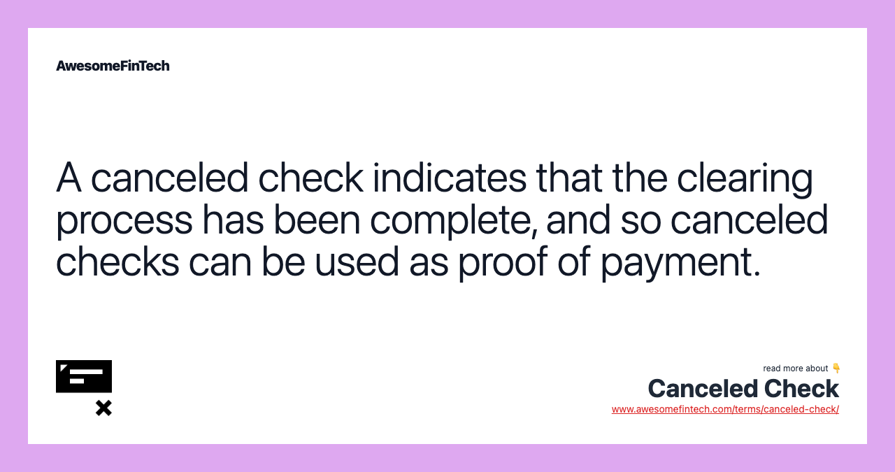 A canceled check indicates that the clearing process has been complete, and so canceled checks can be used as proof of payment.