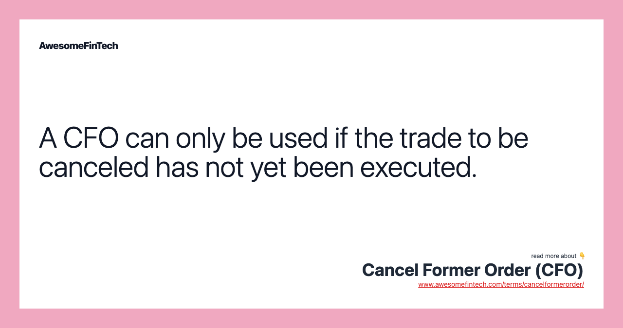 A CFO can only be used if the trade to be canceled has not yet been executed.