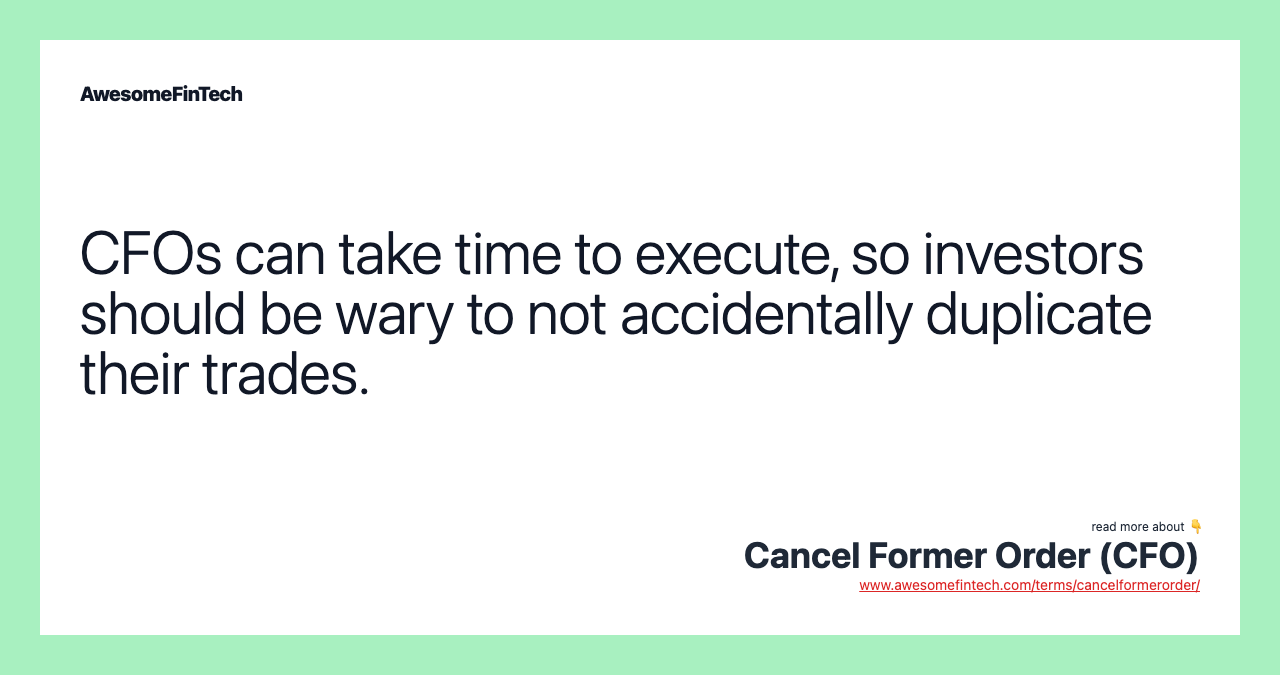 CFOs can take time to execute, so investors should be wary to not accidentally duplicate their trades.