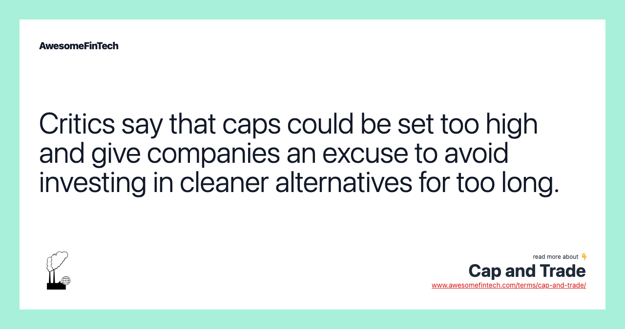 Critics say that caps could be set too high and give companies an excuse to avoid investing in cleaner alternatives for too long.