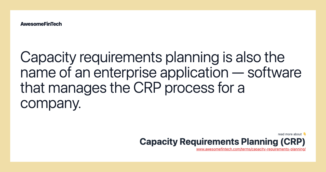 Capacity requirements planning is also the name of an enterprise application — software that manages the CRP process for a company.