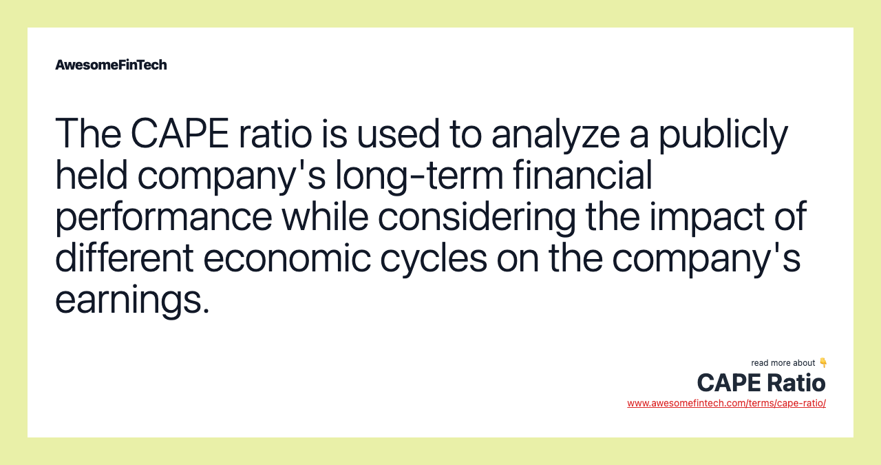 The CAPE ratio is used to analyze a publicly held company's long-term financial performance while considering the impact of different economic cycles on the company's earnings.