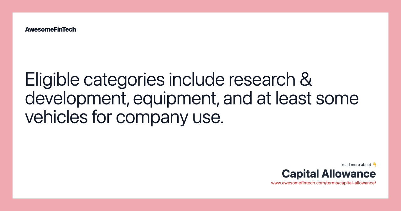 Eligible categories include research & development, equipment, and at least some vehicles for company use.