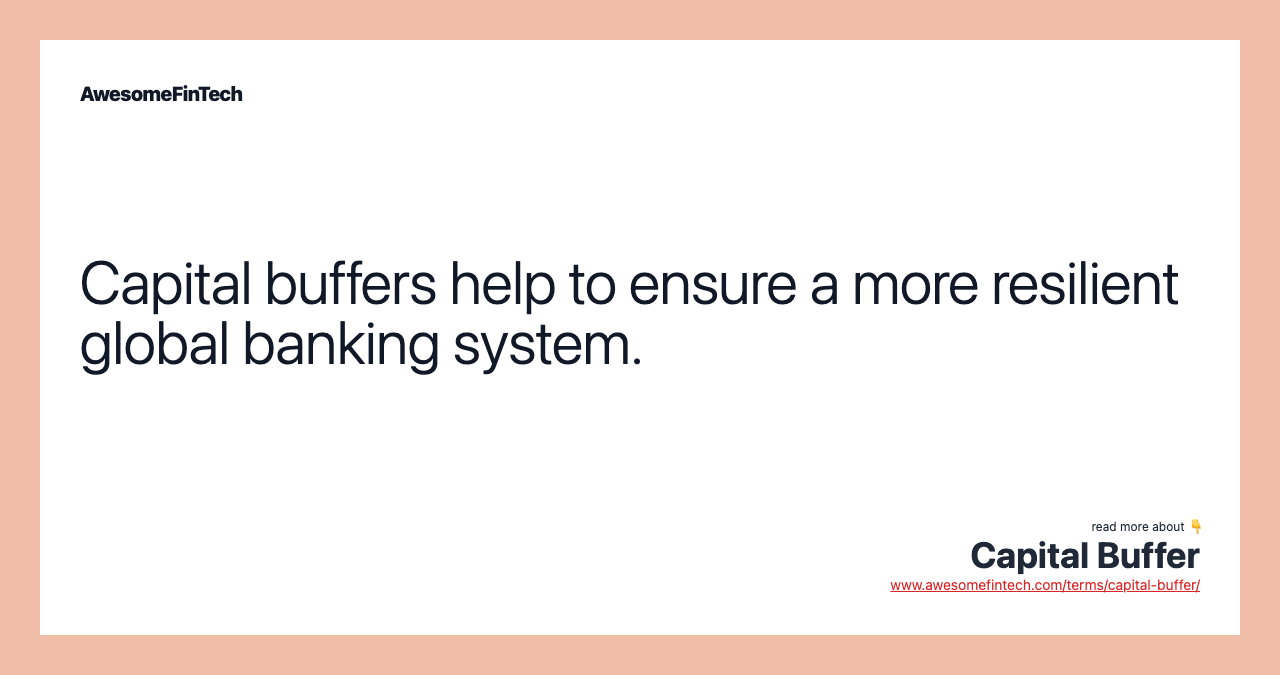 Capital buffers help to ensure a more resilient global banking system.