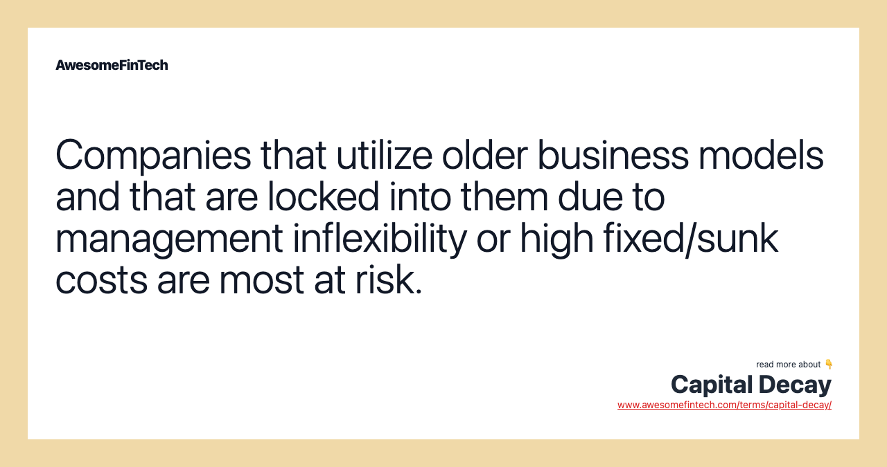Companies that utilize older business models and that are locked into them due to management inflexibility or high fixed/sunk costs are most at risk.