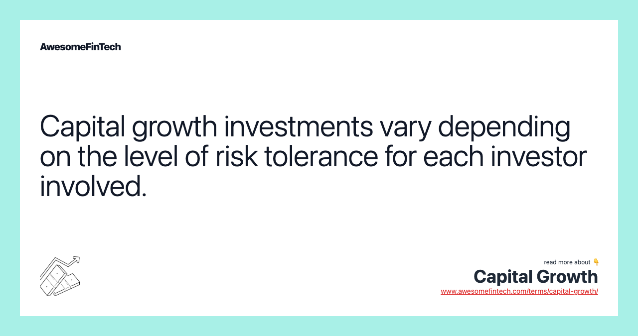 Capital growth investments vary depending on the level of risk tolerance for each investor involved.