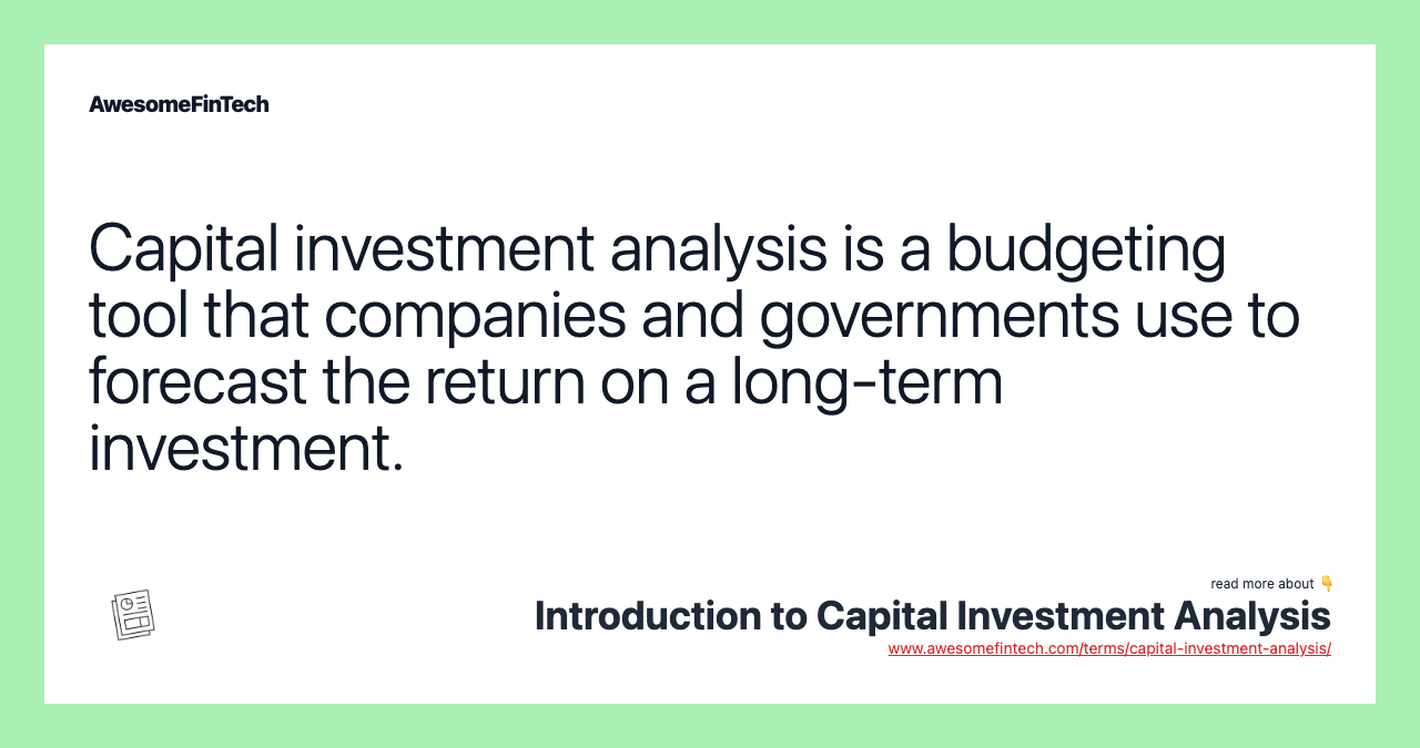 Capital investment analysis is a budgeting tool that companies and governments use to forecast the return on a long-term investment.
