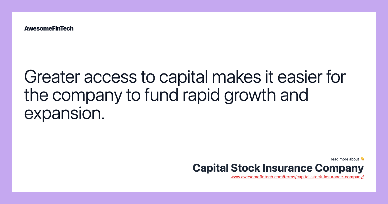 Greater access to capital makes it easier for the company to fund rapid growth and expansion.
