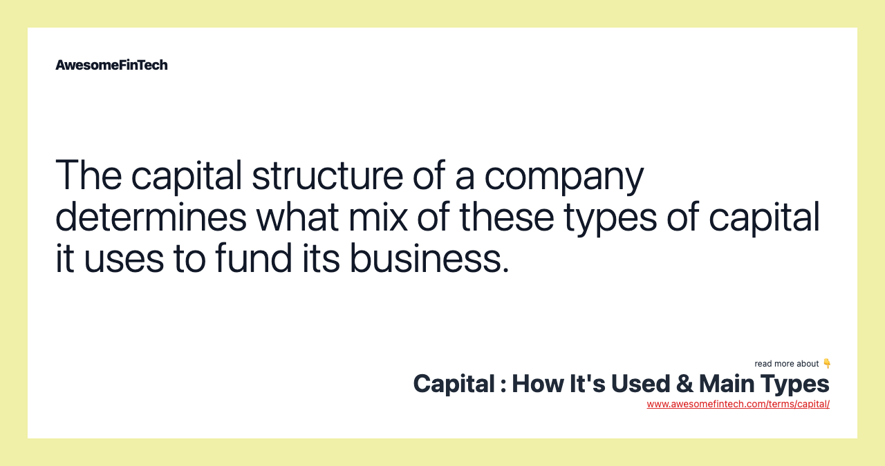 The capital structure of a company determines what mix of these types of capital it uses to fund its business.