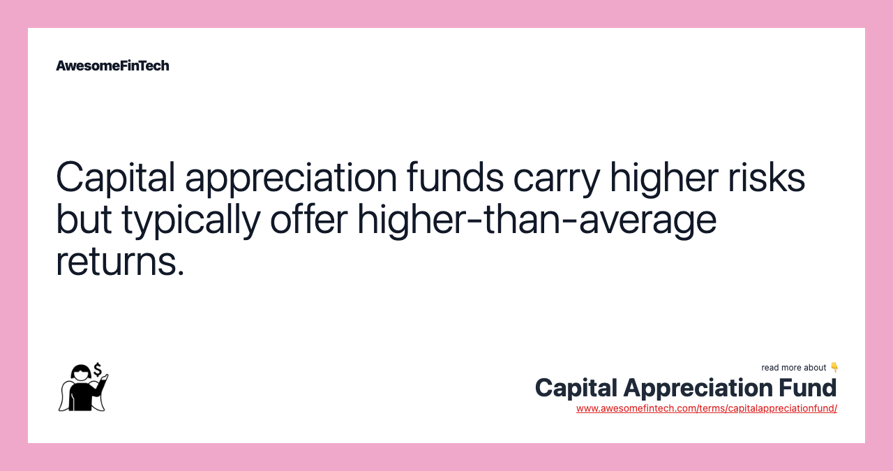 Capital appreciation funds carry higher risks but typically offer higher-than-average returns.