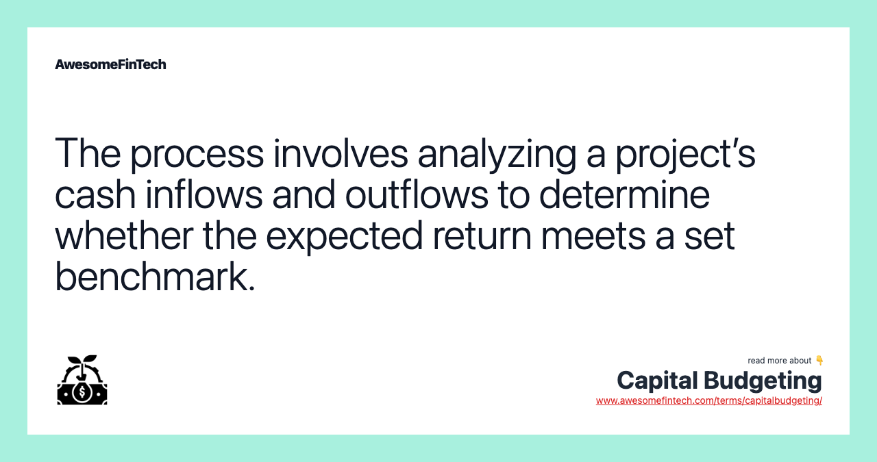 The process involves analyzing a project’s cash inflows and outflows to determine whether the expected return meets a set benchmark.