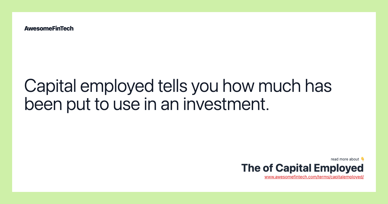 Capital employed tells you how much has been put to use in an investment.