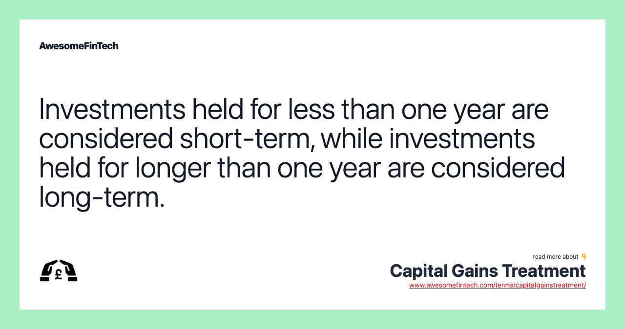 Investments held for less than one year are considered short-term, while investments held for longer than one year are considered long-term.
