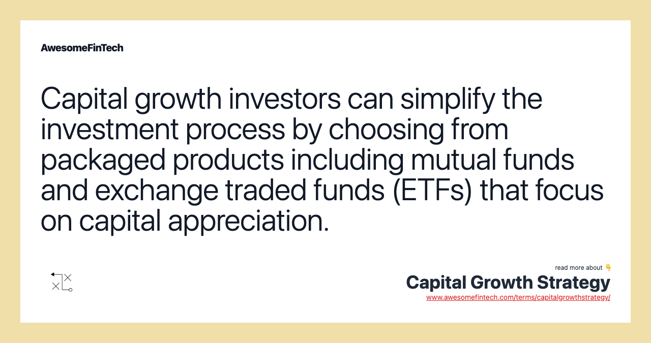 Capital growth investors can simplify the investment process by choosing from packaged products including mutual funds and exchange traded funds (ETFs) that focus on capital appreciation.