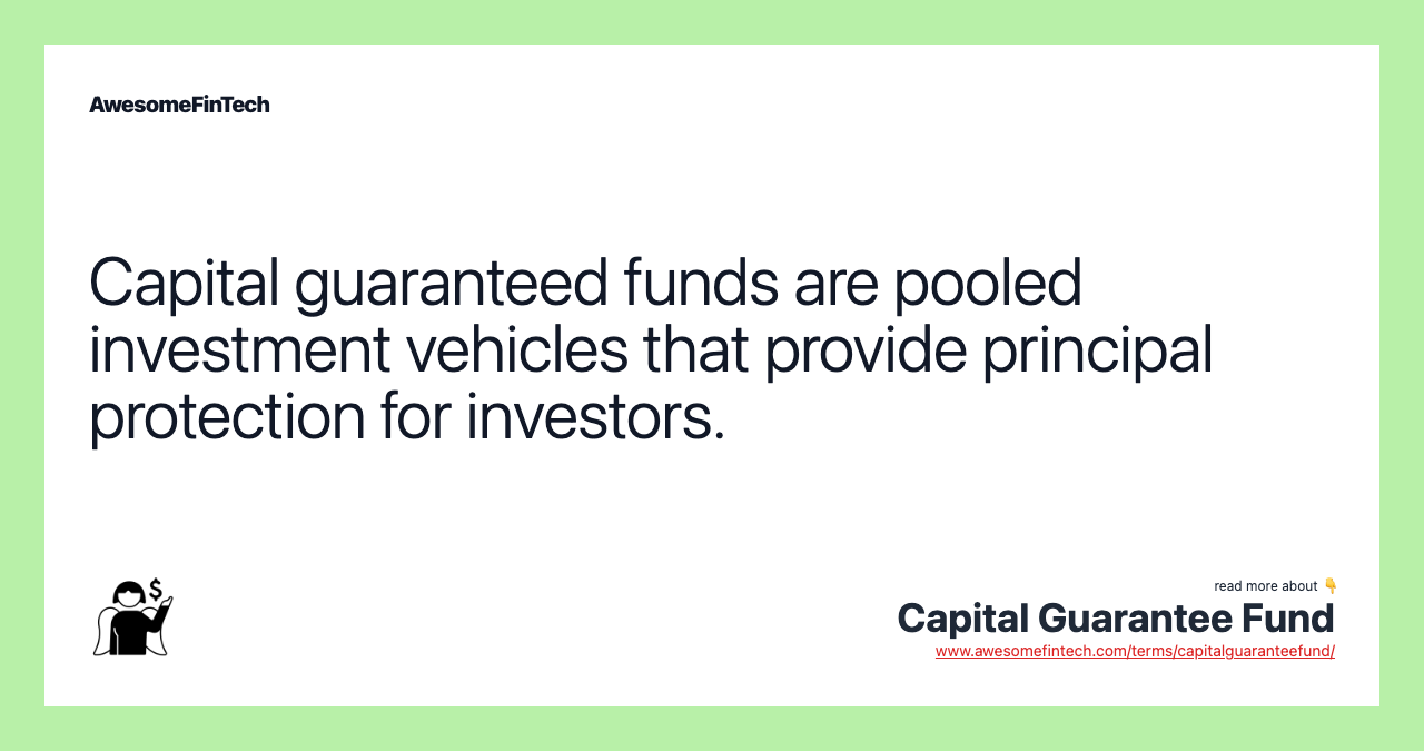 Capital guaranteed funds are pooled investment vehicles that provide principal protection for investors.