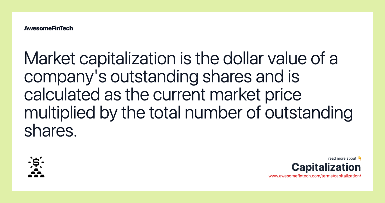 Market capitalization is the dollar value of a company's outstanding shares and is calculated as the current market price multiplied by the total number of outstanding shares.