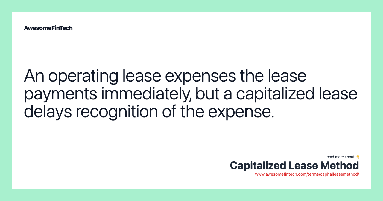 An operating lease expenses the lease payments immediately, but a capitalized lease delays recognition of the expense.