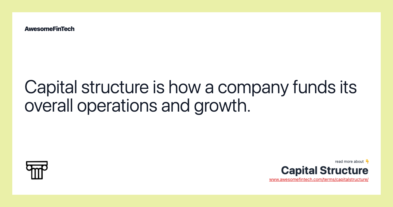 Capital structure is how a company funds its overall operations and growth.