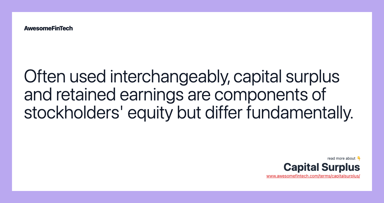 Often used interchangeably, capital surplus and retained earnings are components of stockholders' equity but differ fundamentally.