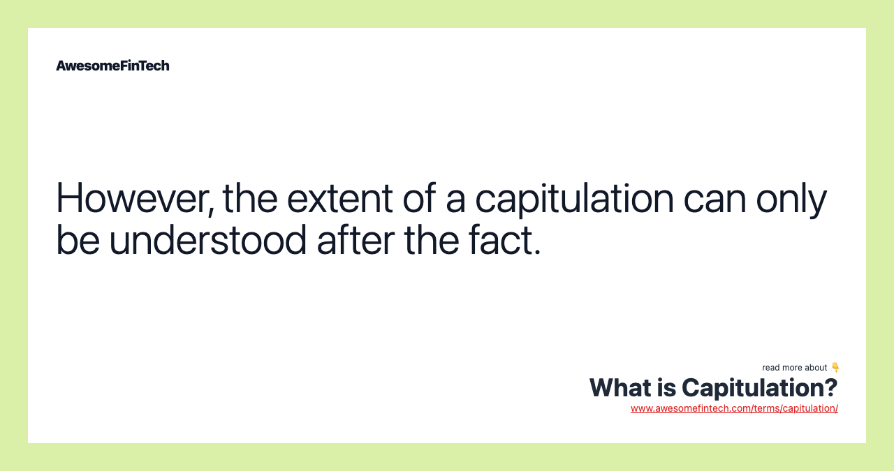 However, the extent of a capitulation can only be understood after the fact.