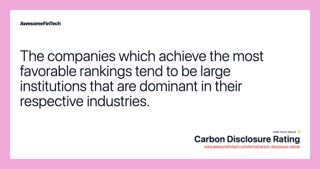 The companies which achieve the most favorable rankings tend to be large institutions that are dominant in their respective industries.