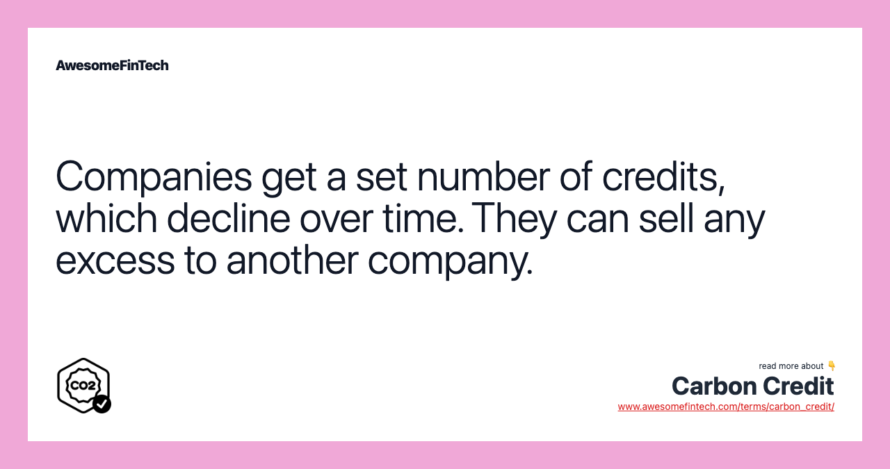 Companies get a set number of credits, which decline over time. They can sell any excess to another company.