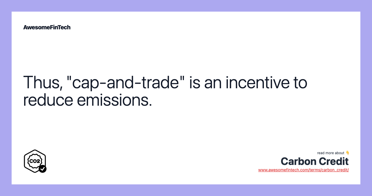 Thus, "cap-and-trade" is an incentive to reduce emissions.