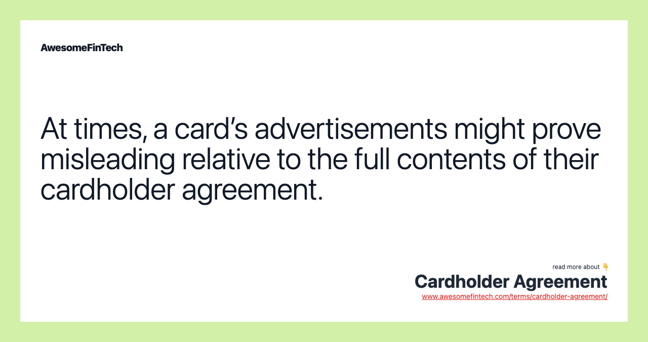 At times, a card’s advertisements might prove misleading relative to the full contents of their cardholder agreement.