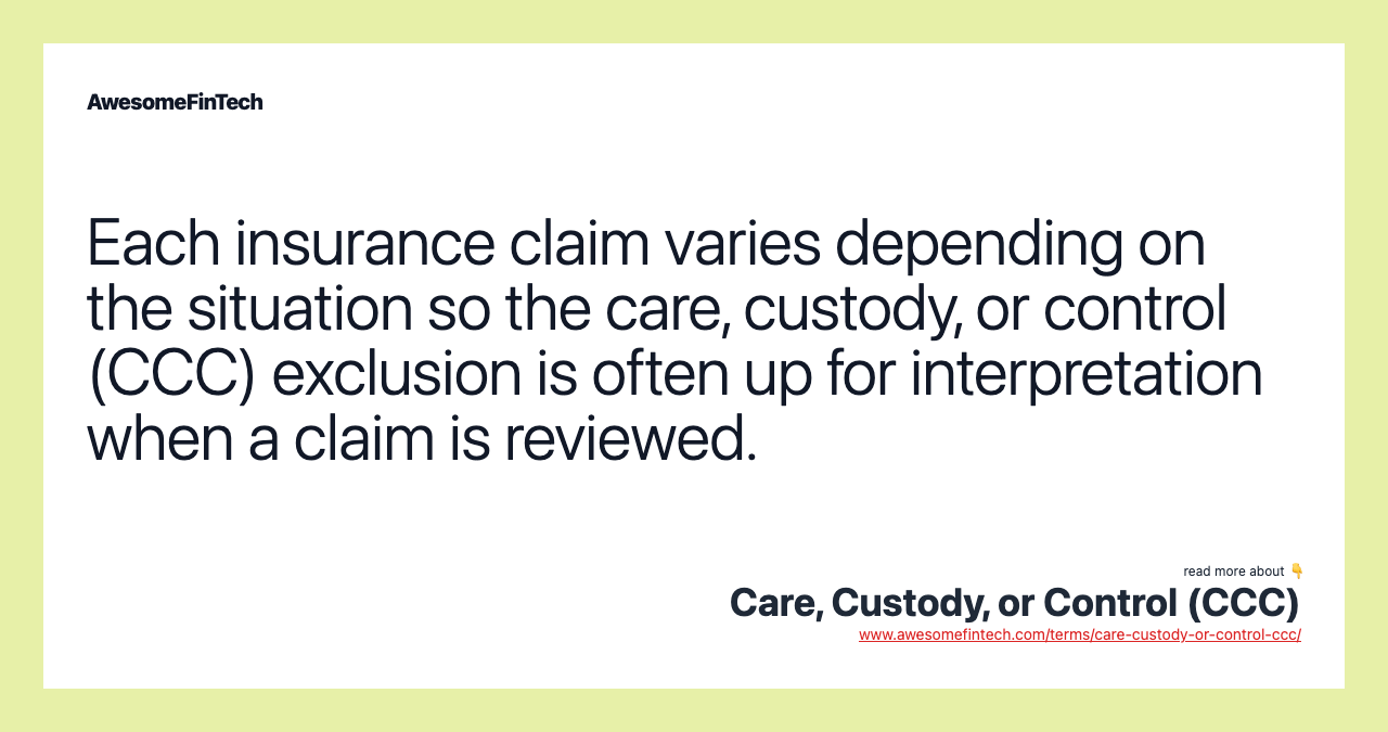 Each insurance claim varies depending on the situation so the care, custody, or control (CCC) exclusion is often up for interpretation when a claim is reviewed.