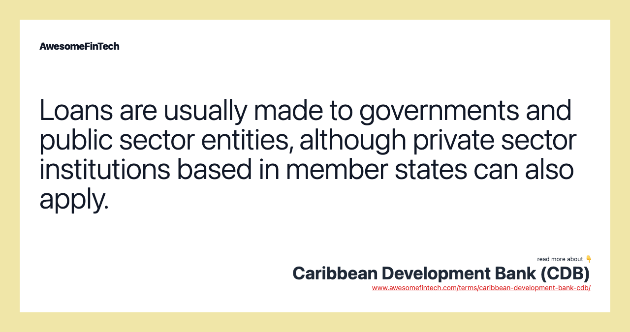 Loans are usually made to governments and public sector entities, although private sector institutions based in member states can also apply.