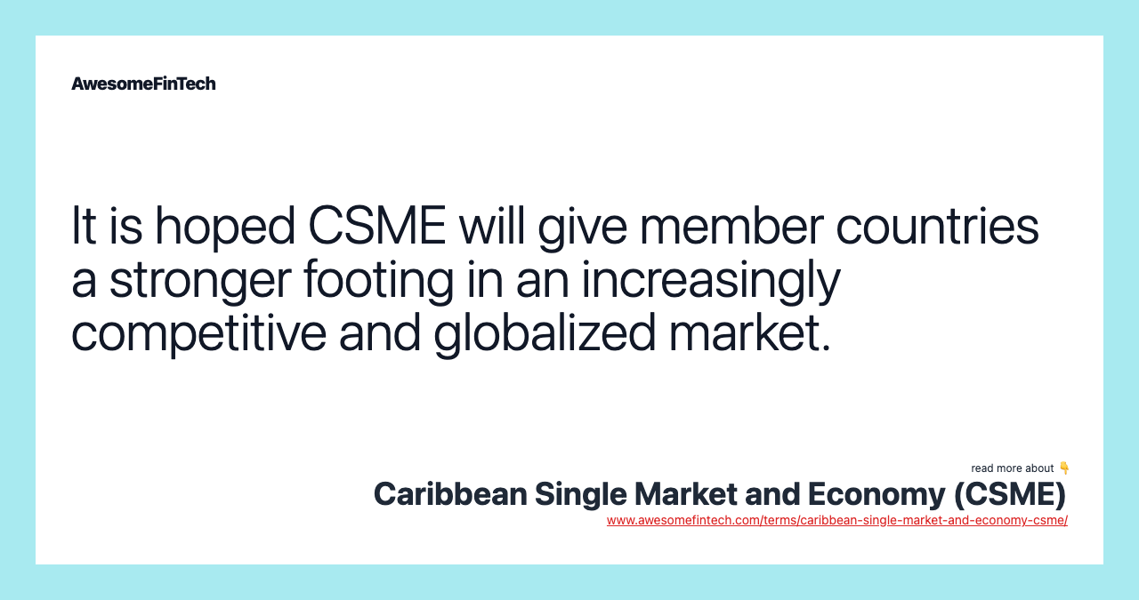 It is hoped CSME will give member countries a stronger footing in an increasingly competitive and globalized market.