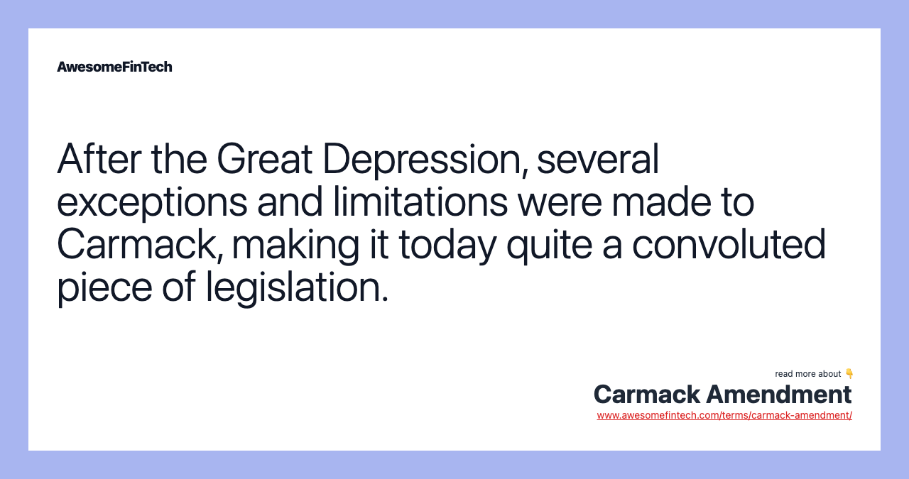 After the Great Depression, several exceptions and limitations were made to Carmack, making it today quite a convoluted piece of legislation.