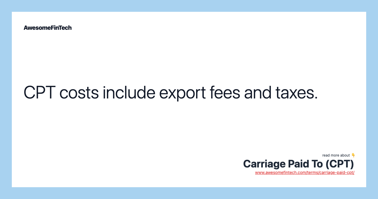CPT costs include export fees and taxes.