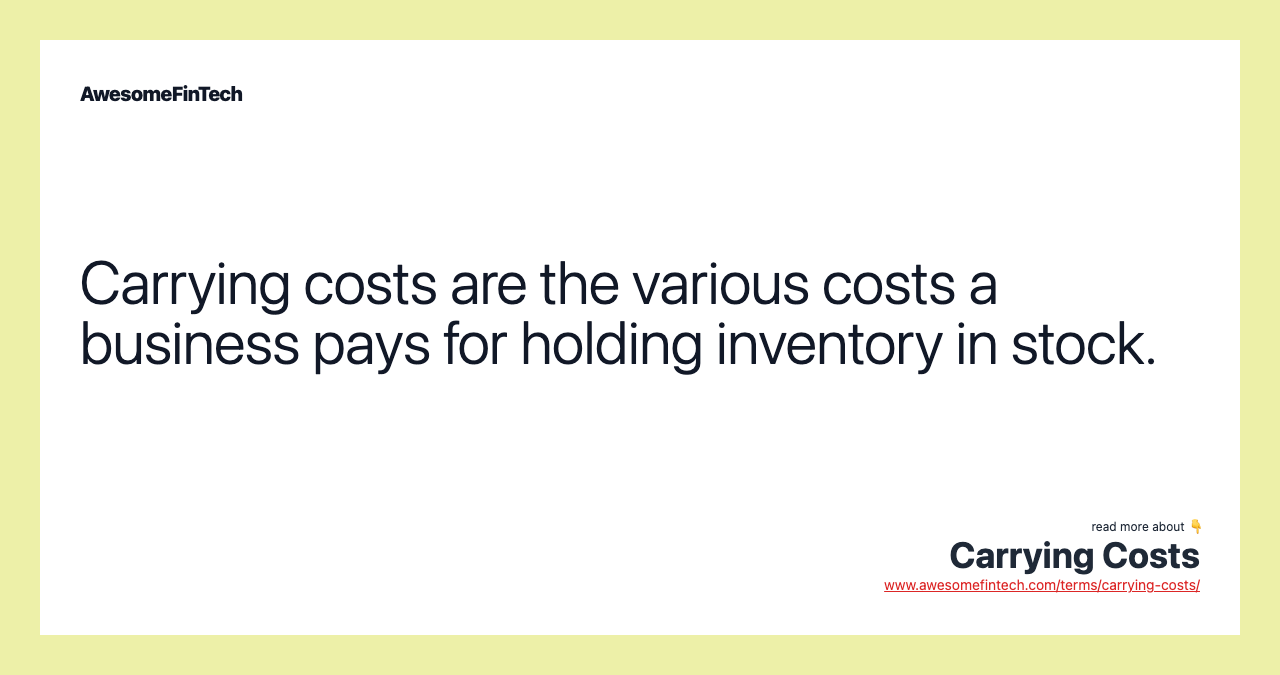 Carrying costs are the various costs a business pays for holding inventory in stock.