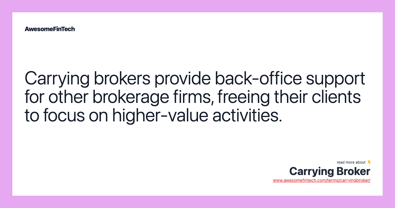 Carrying brokers provide back-office support for other brokerage firms, freeing their clients to focus on higher-value activities.