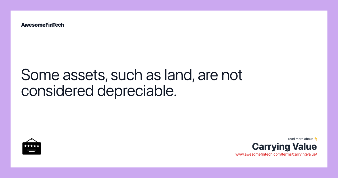 Some assets, such as land, are not considered depreciable.