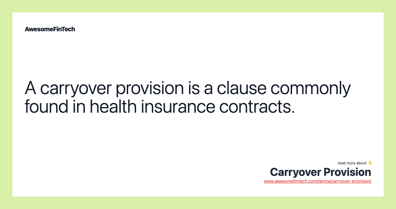 A carryover provision is a clause commonly found in health insurance contracts.