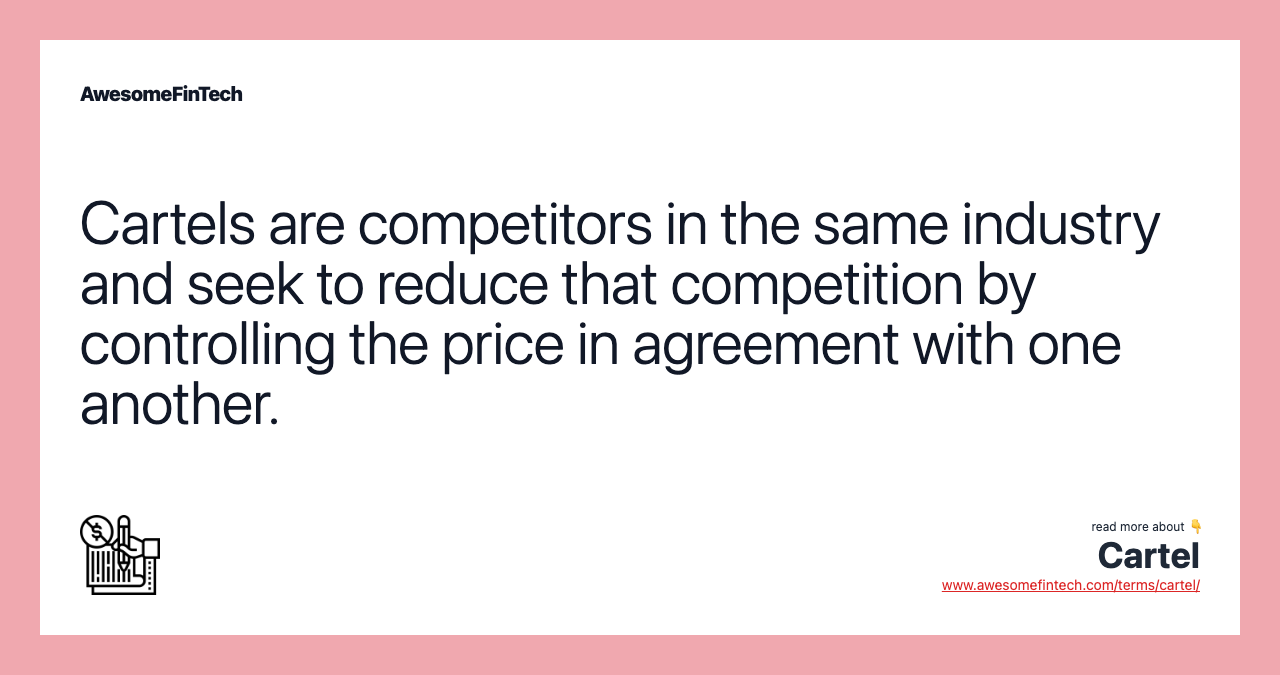 Cartels are competitors in the same industry and seek to reduce that competition by controlling the price in agreement with one another.