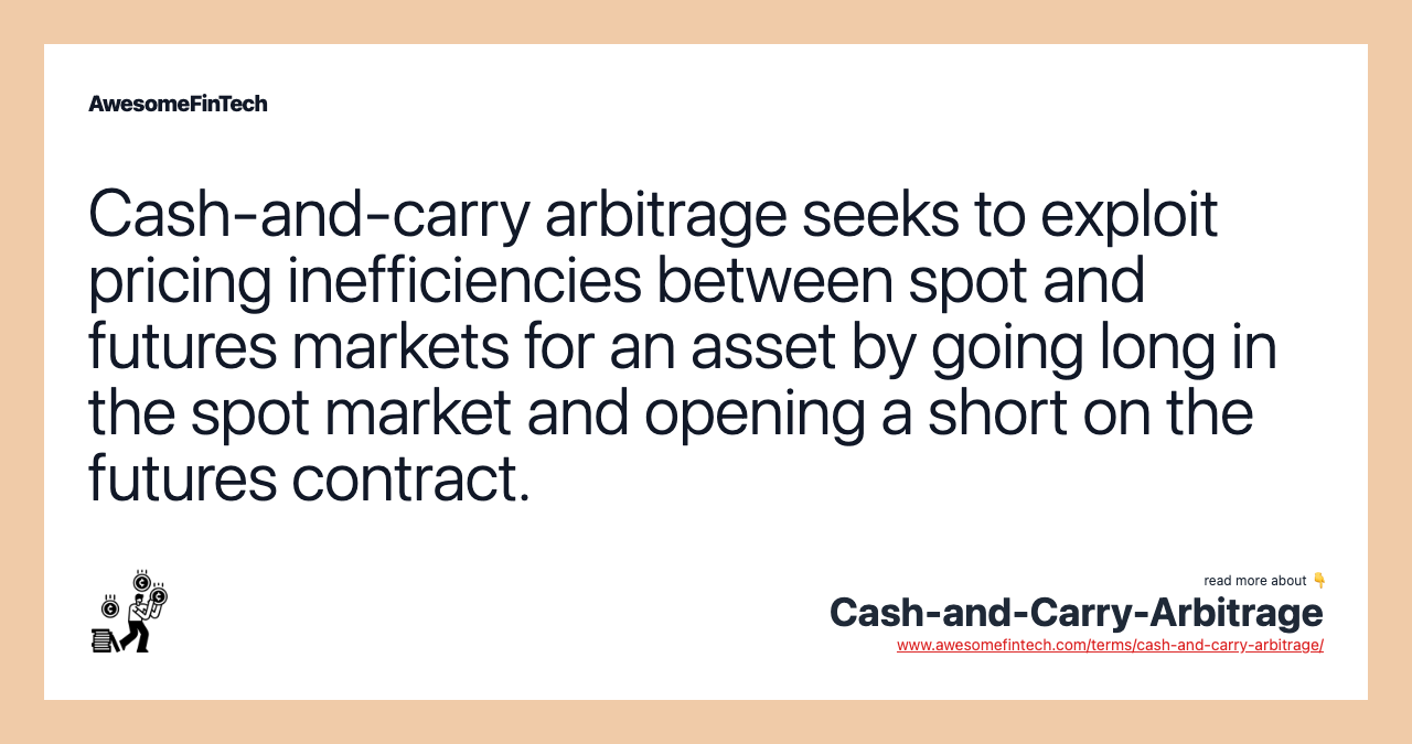 Cash-and-carry arbitrage seeks to exploit pricing inefficiencies between spot and futures markets for an asset by going long in the spot market and opening a short on the futures contract.