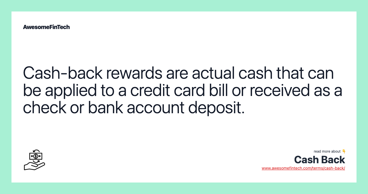 Cash-back rewards are actual cash that can be applied to a credit card bill or received as a check or bank account deposit.