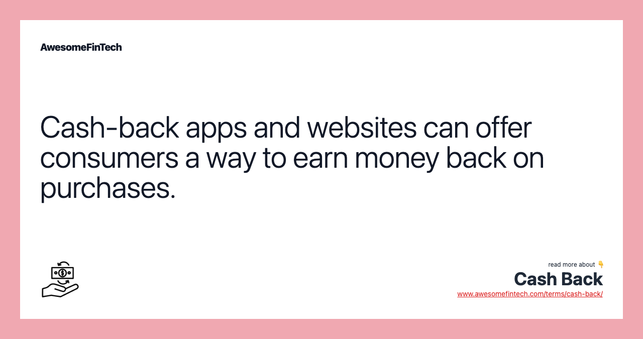 Cash-back apps and websites can offer consumers a way to earn money back on purchases.