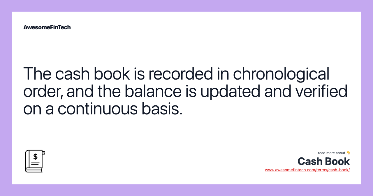 The cash book is recorded in chronological order, and the balance is updated and verified on a continuous basis.