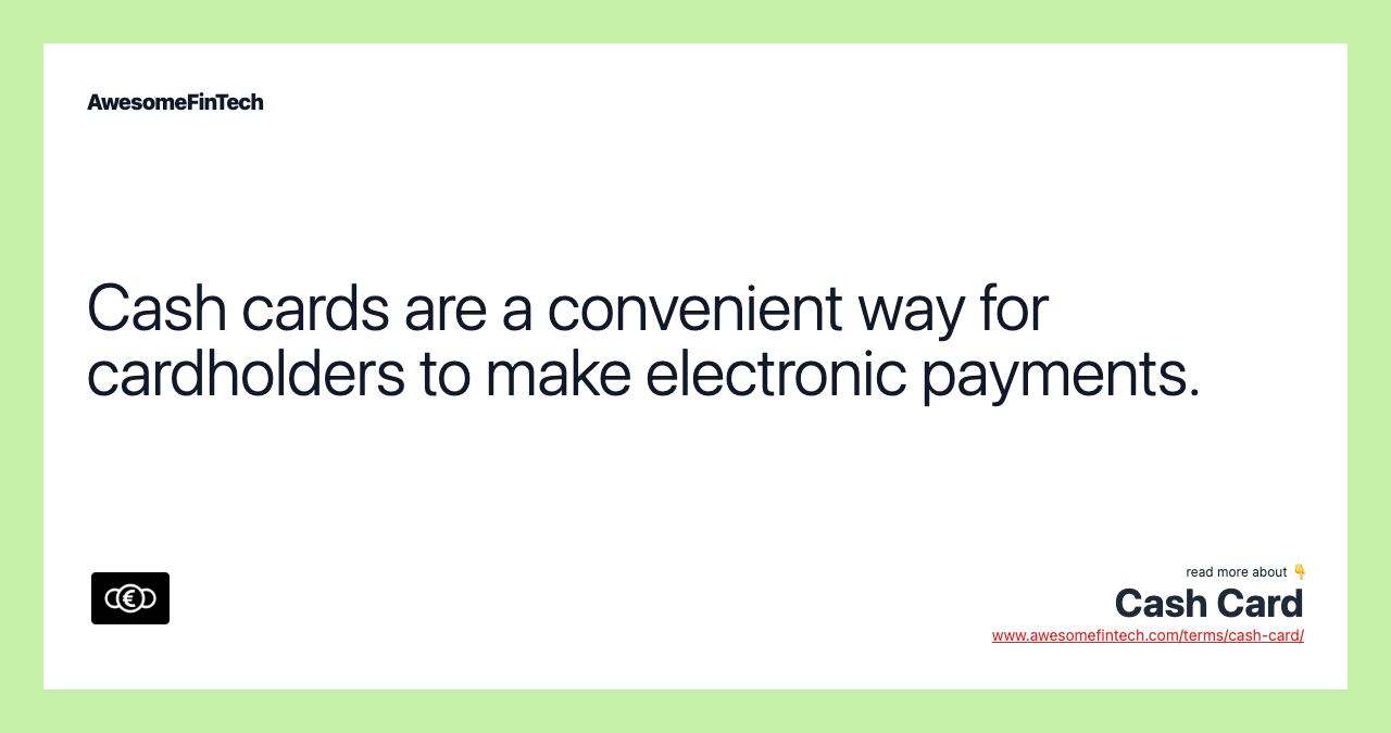 Cash cards are a convenient way for cardholders to make electronic payments.